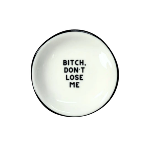Ring Dish Bitch Don't Lose Me