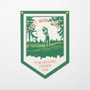 Can't Work Today I'm Feeling Under Par Felt Camp Flag