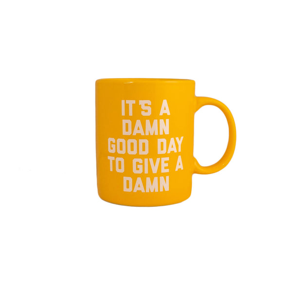 It's A Damn Good Day to Give A Damn Mug Yellow