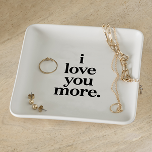 Trinket Dishes - TR344 - I Love You More (Saying)