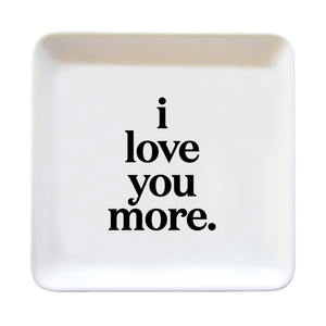 Trinket Dishes - TR344 - I Love You More (Saying)