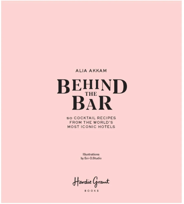 Behind the Bar: 50 Cocktail Recipes from the World's Most Iconic Hotels