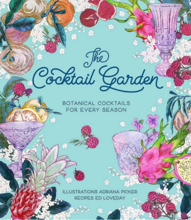 The Cocktail Garden: Botanical Cocktails for Every Season
